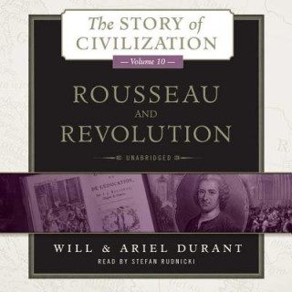 Digital Rousseau and Revolution: A History of Civilization in France, England, and Germany from 1756, and in the Remainder of Europe from 1715 to 1789 Will Durant