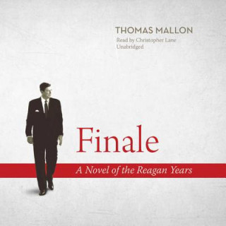 Digital Finale: A Novel of the Reagan Years Thomas Mallon