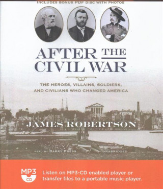Digital After the Civil War: The Heroes, Villains, Soldiers, and Civilians Who Changed America James Robertson