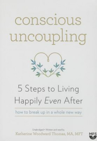Digital Conscious Uncoupling: 5 Steps to Living Happily Even After Katherine Woodward Thomas
