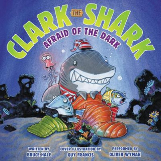 Audio Clark the Shark: Afraid of the Dark Bruce Hale