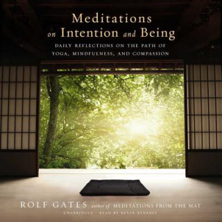 Digital Meditations on Intention and Being: Daily Reflections on the Path of Yoga, Mindfulness, and Compassion Rolf Gates