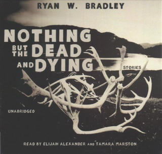 Hanganyagok Nothing But the Dead and Dying Ryan W. Bradley