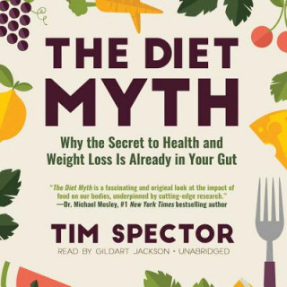Digital The Diet Myth: Why the Secret to Health and Weight Loss Is Already Inside Us Tim Spector
