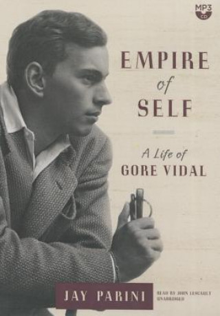 Digital Empire of Self: A Life of Gore Vidal Jay Parini