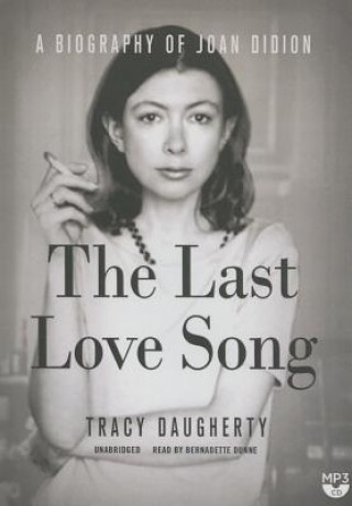 Digital The Last Love Song: A Biography of Joan Didion Tracy Daugherty
