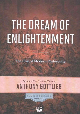 Digital The Dream of Enlightenment: The Rise of Modern Philosophy Anthony Gottlieb