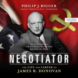 Digital Negotiator: The Life and Career of James B. Donovan Philip J. Bigger