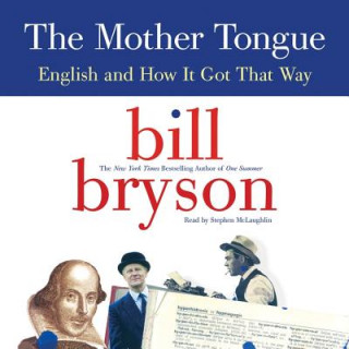 Audio The Mother Tongue: English and How It Got That Way Bill Bryson