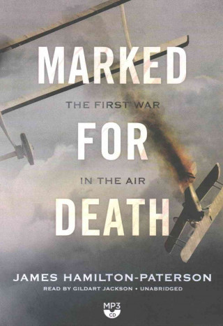 Digital Marked for Death: A History of the First War in the Air James Hamilton-Paterson