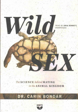 Digital Wild Sex: The Science Behind Mating in the Animal Kingdom Dr Carin Bondar