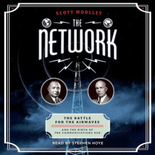 Digital The Network: The Battle for the Airwaves and the Birth of the Communications Age Scott Woolley