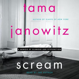 Digital Scream: A Memoir of Glamour and Dysfunction Tama Janowitz