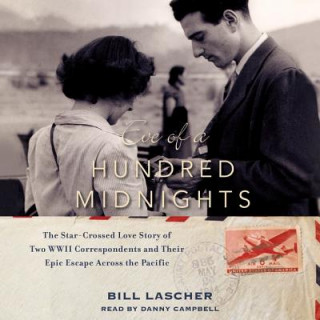 Digital Eve of a Hundred Midnights: The Star-Crossed Love Story of Two WWII Correspondents and Their Epic Escape Across the Pacific Bill Lascher