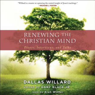 Digital Renewing the Christian Mind: Essays, Interviews, and Talks Dallas Willard