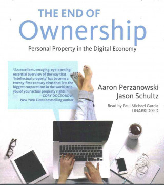 Audio The End of Ownership: Personal Property in the Digital Economy Aaron Perzanowski