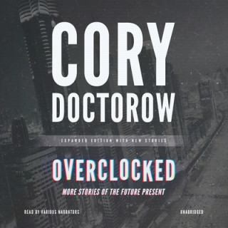Audio Overclocked: Stories of the Future Present Cory Doctorow