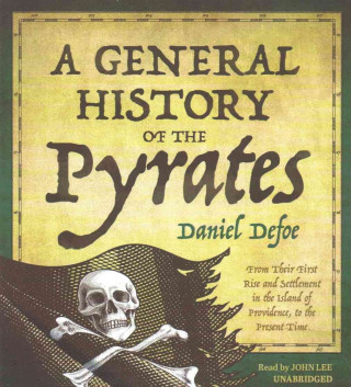 Аудио A General History of the Pyrates: From Their First Rise and Settlement in the Island of Providence, to the Present Time Daniel Defoe