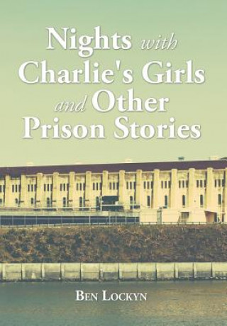 Книга Nights with Charlie's Girls and Other Prison Stories Ben Lockyn