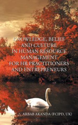Книга Knowledge, Belief and Culture in Human Resource Management for HR Practitioners and Entrepreneurs Uk) Arbab Akanda (Fcipd