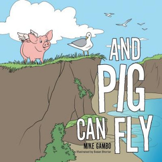 Knjiga And Pig Can Fly Mike Gambo