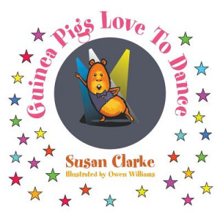 Книга Guinea Pigs Love to Dance Susan Clarke