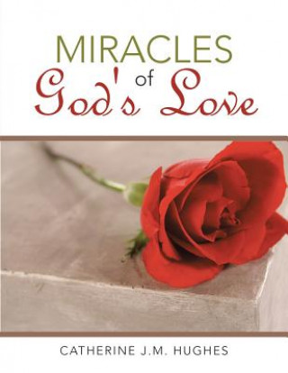 Carte Miracles of God's Love Catherine J. M. Hughes