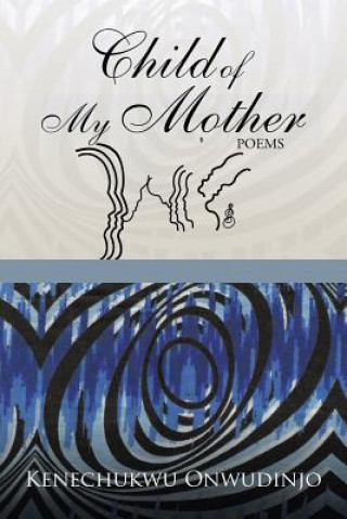 Buch Child of My Mother Kenechukwu Onwudinjo