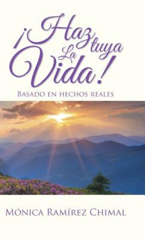 Книга !Haz tuya la vida! Monica Ramirez Chimal