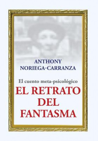 Libro retrato del fantasma Anthony Noriega-Carranza