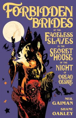 Könyv Forbidden Brides of the Faceless Slaves in the Secret House of the Night of Dread Desire Neil Gaiman
