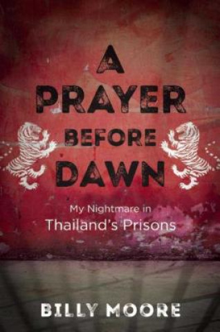 Könyv A Prayer Before Dawn: My Nightmare in Thailand's Prisons Billy Moore