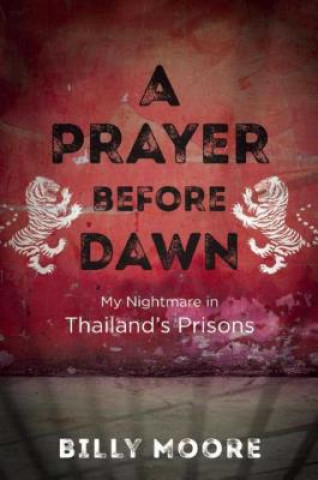 Książka A Prayer Before Dawn: My Nightmare in Thailand's Prisons Billy Moore