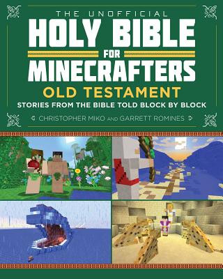 Книга The Unofficial Holy Bible for Minecrafters: Old Testament: Stories from the Bible Told Block by Block Christopher Miko