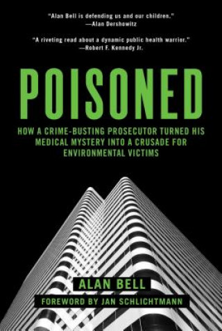 Kniha Poisoned: How a Crime-Busting Prosecutor Became an Environmental Champion Kent Heckenlively