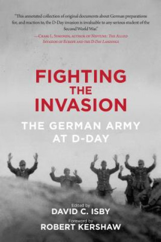 Könyv Fighting the Invasion: The German Army at D-Day Robert Kershaw