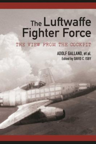 Książka The Luftwaffe Fighter Force: The View from the Cockpit David C. Isby