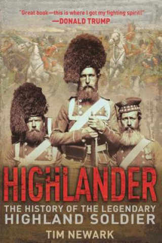 Könyv Highlander: The History of the Legendary Highland Soldier Tim Newark