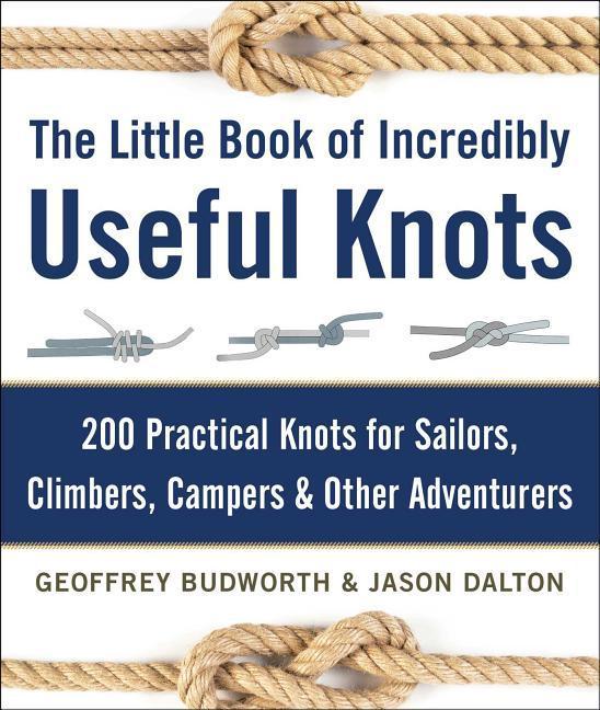 Carte The Little Book of Incredibly Useful Knots: 200 Practical Knots for Sailors, Climbers, Campers & Other Adventurers Geoffrey Budworth