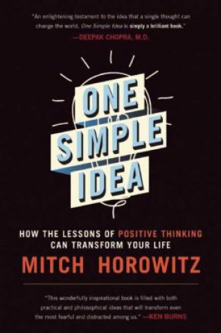 Kniha One Simple Idea: How the Lessons of Positive Thinking Can Transform Your Life Mitch Horowitz