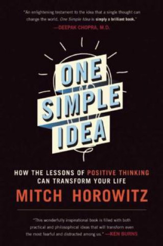 Книга One Simple Idea: How the Lessons of Positive Thinking Can Transform Your Life Mitch Horowitz