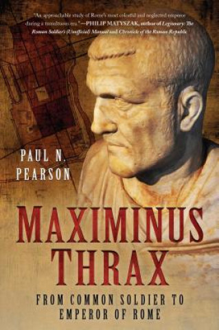 Книга Maximinus Thrax: From Common Soldier to Emperor of Rome Paul N. Pearson