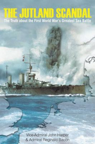 Kniha The Jutland Scandal: The Truth about the First World War's Greatest Sea Battle Vice-Admiral John Harper