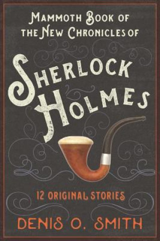 Könyv The Mammoth Book of the New Chronicles of Sherlock Holmes: 12 Original Stories Denis O. Smith