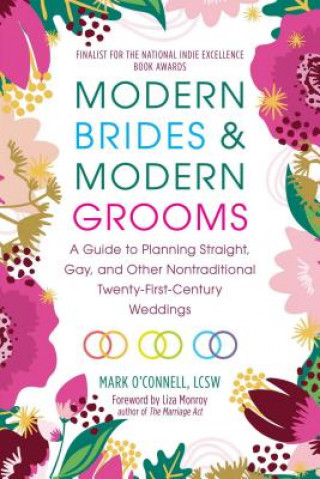 Книга Modern Brides & Modern Grooms: A Guide to Planning Straight, Gay, and Other Nontraditional Twenty-First-Century Weddings Mark O'Connell
