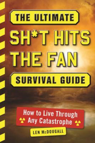Kniha The Ultimate Sh*t Hits the Fan Survival Guide: How to Live Through Any Catastrophe Len McDougall