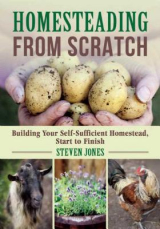 Kniha Homesteading from Scratch: Building Your Self-Sufficient Homestead, Start to Finish Steven Jones