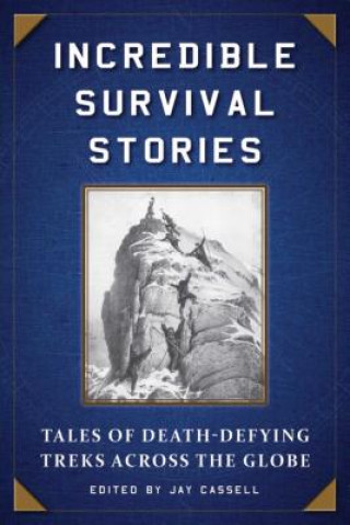 Buch Incredible Survival Stories: Tales of Death-Defying Treks Across the Globe Jay Cassell