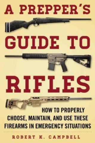 Könyv Prepper's Guide to Rifles Robert K. Campbell