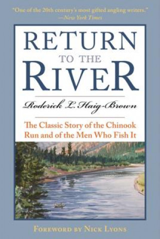 Carte Return to the River: The Classic Story of the Chinook Run and of the Men Who Fish It Roderick L. Haig-Brown